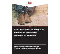 Psychohistoire, esthétique et éthique de la violence politique en Colombie: Une lecture d'Edgar Barrero Cuéllar