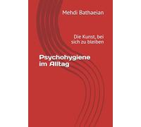 Psychohygiene im Alltag: Die Kunst, bei sich zu bleiben