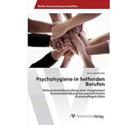 Psychohygiene in helfenden Berufen: Wirksamkeitsüberprüfung einer imaginat...