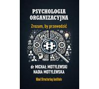 PSYCHOLOGIA ORGANIZACYJNA: Zrozum, by przewodzić