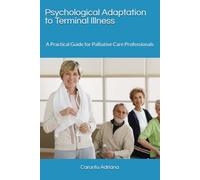 Psychological Adaptation to Terminal Illness: A Practical Guide for Palliative Care Professionals: 19