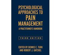 Psychological Approaches to Pain Management, Third Edition: A Practitioner's Handbook