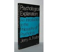 Psychological Explanation; An Introduction to the Philosophy of Psychology