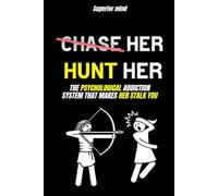 Psychological Manipulation: Never chase after a woman: The Psychological Addiction System That Makes Her Stalk You: dark psychology tactics, female psychology, psychology of attracting a woman