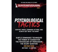 Psychological Tactics: Control Minds, Command Actions, and Always Get What You Want