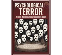 Psychological Terror: A Fear-Inducing Adult Coloring Book: Confront Your Fears with Haunting Designs and Dark Imagery for a Unique Coloring Experience