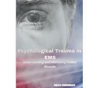 Psychological Trauma in EMS: Understanding and Alleviating Hidden Wounds