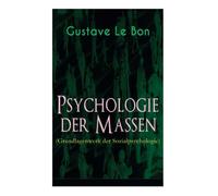 Psychologie der Massen (Grundlagenwerk der Sozialpsychologie)