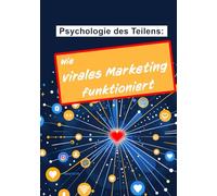 Psychologie des Teilens: Wie virales Marketing funktioniert. Bonus 12 Insider-Tipps zur Steigerung der Community-Interaktion, 1 praktisches Beispiel ... je 1 CTA und7 Hashtags | 99 Gesprächsstarter