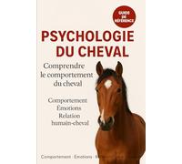 Psychologie du cheval: Comprendre le comportement du cheval