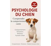 PSYCHOLOGIE DU CHIEN: Comprendre le comportement canin