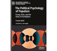Psychologie Politique Du Populisme: Trump, Poutine Et Les Ressorts De L'humiliation / Trump, Putin and the Roots of Humiliation