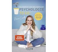 Psychologie to go! Wie verrückt sind wir eigentlich?: Ehrliches und Überraschendes über unsere Psyche | Von der Macherin des erfolgreichen Psychologie-Podcasts