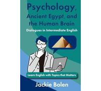 Psychology, Ancient Egypt, and the Human Brain Dialogues in Intermediate English: Learn English with Topics that Matters