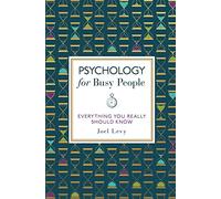 Psychology for Busy People: Everything You Really Should Know