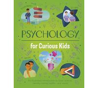 Psychology for Curious Kids: An illustrated introduction to brain science, identity, mental health, and more!