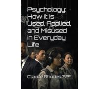Psychology: How It Is Used, Applied, and Misused in Everyday Life