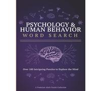 Psychology & Human Behavior Word Search for Adults: 100 Themed Puzzles Covering Personality, Emotions, Neuroscience, Therapy, Relationships, Disorders & More The Ultimate Mind Science Activity Book