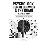 PSYCHOLOGY, HUMAN BEHAVOR AND THE BRAIN EXPLAINED: Explain It Like I'm 10 - Book 3