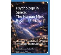 Psychology in Space: The Human Mind Beyond Earth: Volume I: Foundations of Space Psychology and Neuroscience