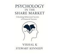 Psychology in the Share Market: Unlocking Behavioral Secrets of Financial Success: 11