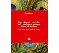 Psychology of Narcissism - Theory, Research Trends, Interpersonal Relations and Digital Impact: Theory, Research Trends, Interpersonal Relations and Digital Impact