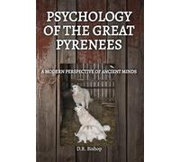 PSYCHOLOGY OF THE GREAT PYRENEES: A MODERN PERSPECTIVE OF ANCIENT MINDS