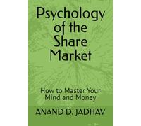 Psychology of the Share Market: How to Master Your Mind and Money
