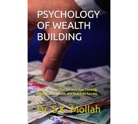 PSYCHOLOGY OF WEALTH BUILDING: The Psychology That Elevates Your Thinking, Expands Your Wealth, and Redefines Success, Mastering Money Mindset, Investor Psychology, the Art of Growing Wealth,