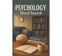 Psychology Word Search: 55 Word Search Puzzles Exploring the Human Mind, Personality, Memory, Emotions & Cognitive Biases with Interesting Facts, Useful Tips & Complete Solutions