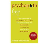 Psychopath Free (Expanded Edition): Recovering from Emotionally Abusive Relationships With Narcissists, Sociopaths, and Other Toxic People