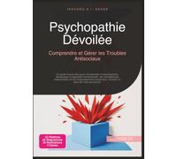 Psychopathie Dévoilée: Comprendre et Gérer les Troubles Antisociaux