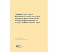 PSYCHOPATHY.COMP: An individual Compassion-based psychotherapeutic intervention for the treatment of antisocial behavior and psychopathic traits