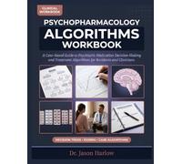 PSYCHOPHARMACOLOGY ALGORITHMS WORKBOOK: A Case-Based Guide to Psychiatric Medication Decision-Making and Treatment Algorithms for Residents and Clinicians