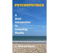 Psychophysics: A Brief Introduction to Unfolding Reality