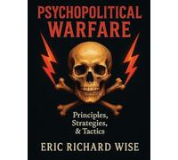 Psychopolitical Warfare: Principles, Strategies, and Tactics