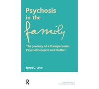 Psychosis in the Family: The Journey of a Transpersonal Psychotherapist and Mother
