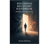 PSYCHOSIS RECOVERY HANDBOOK: Rebuilding From the Inside Out