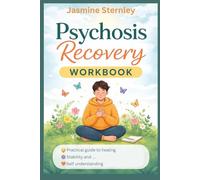 Psychosis Recovery Workbook: A Practical Guide to Healing, Stability and Self-Understanding