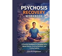 Psychosis Recovery workbook: A practical handbook for managing severe mental distress, building resilience and finding stability