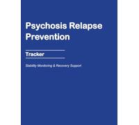 Psychosis Relapse Prevention: Stability Maintenance, Recovery Structure & Risk Monitoring Logbook for Ongoing Support.
