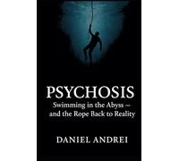 Psychosis: Swimming in the Abyss: - and the Rope Back to Reality