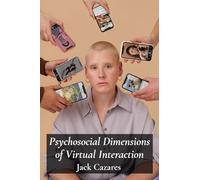 Psychosocial Dimensions of Virtual Interaction: Unraveling the complexities of online relationships and identity formation in a hyper-connected age