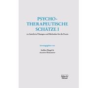 Psychotherapeutische Schätze: 101 bewährte Übungen und Methoden für die Praxis