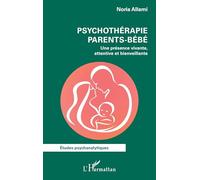 Psychothérapie parents-bébé: Une présence vivante, attentive et bienveillante