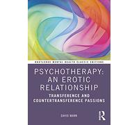Psychotherapy: An Erotic Relationship: Transference and Countertransference Passions