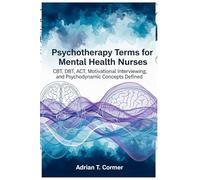 Psychotherapy Terms for Mental Health Nurses: CBT, DBT, ACT, Motivational Interviewing, and Psychodynamic Concepts Defined Ability (Change Talk)