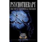 Psychotherapy: The Top 50 Theorists and Theories: Volume 1