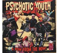 Psychotic Youth A Pow from the Now (CD) Album