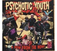 Psychotic Youth A Pow from the Now (CD) Album